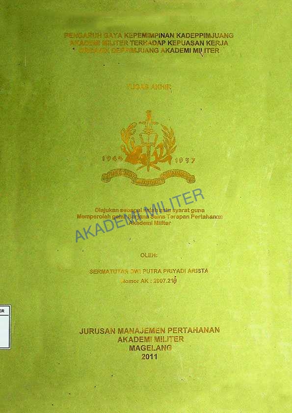 PENGARUH GAYA KEPEMIMPINAN KADEPPIMJUANG AKADEMI MILITER TERHADAP KEPUASAN KERJA ORGANIK DEPPIMJUANG AKADEMI MILITER